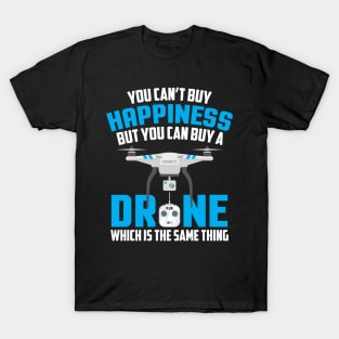You Can't Buy Happiness But You Can Buy A Drone T-Shirt